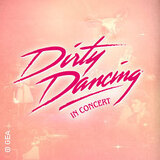Dirty Dancing in Concert - Tour 2026 Tuesday 28 April 2026