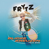 frytz - Blicke Kreuzen Tour Monday 6 October 2025 frytz - Blicke Kreuzen Tour Monday 6 October 2025