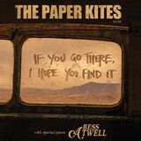 The Paper Kites - If You Go There, I Hope You Find It Wednesday 4 March 2026