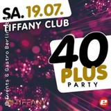 40Plus Party - die Party für alle über 40 | Tiffany Club Berlin Saturday 19 July 2025