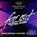Far Out - After Work Party | Maxxim Club Berlin Tuesday 15 and Tuesday 22 July 2025